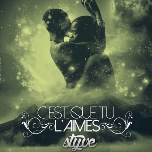 Styve- C’est Que Tu L’aimes