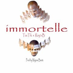 Tactik feat Roy's B - Immortelle